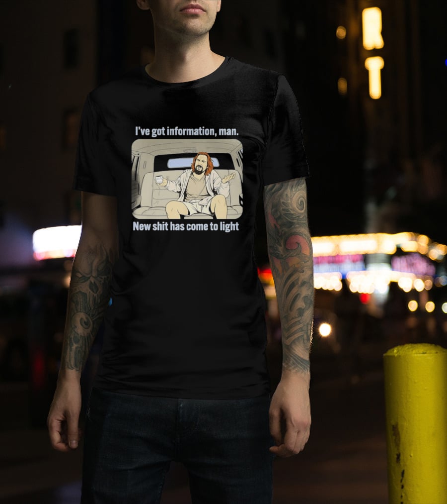 I've Got Information Man New Shit Has Come To Light Meme T-Shirt
