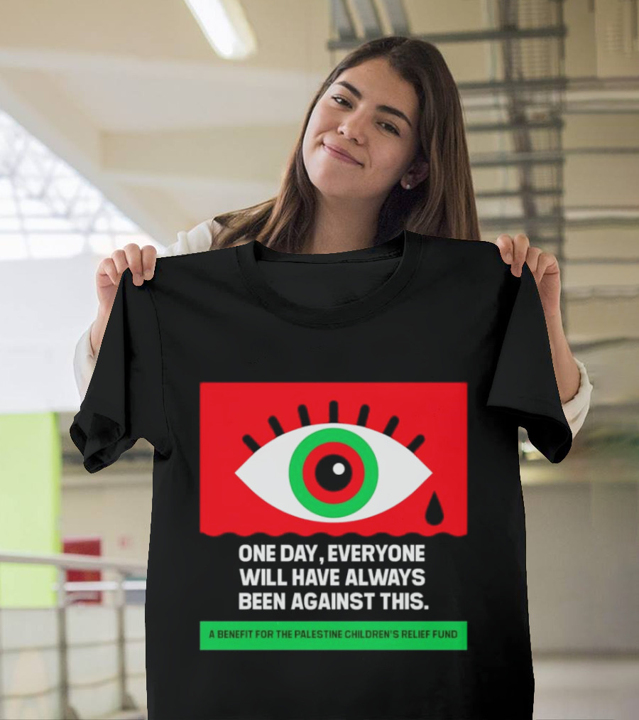 One Day Everyone Will Have Always Been Against This Benefit For Palestine Children's Relief Fund T-Shirt