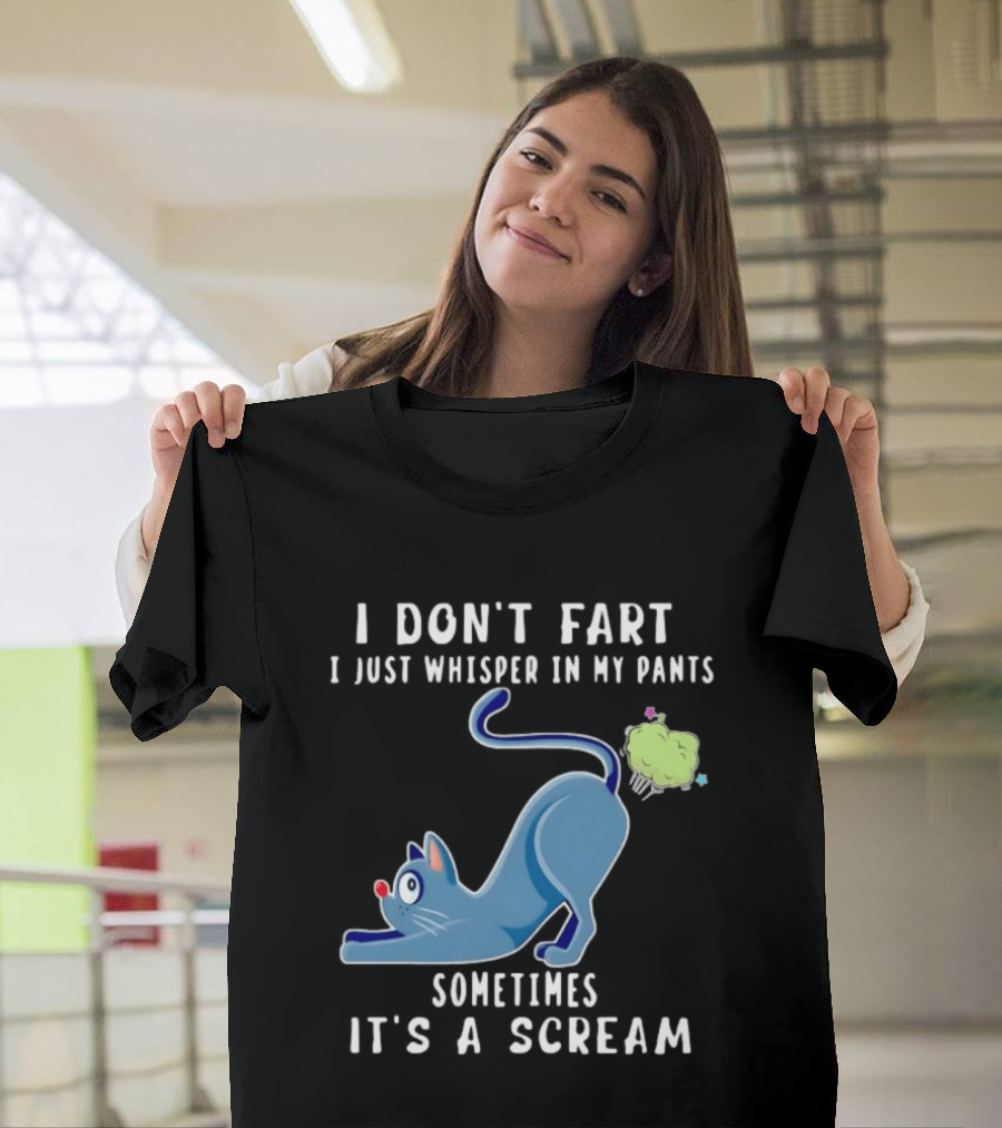 I Don't Fart I Just Whisper In My Pants Sometimes It's A Scream Original Cat T-Shirt