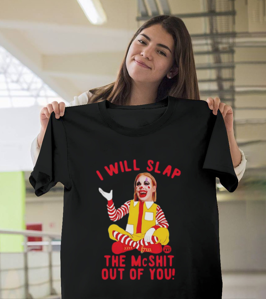 I Will Slap The Mcshit Out Of You Mcnalopiclown T-Shirt