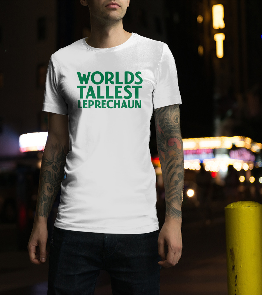 Worlds Tallest Leprechaun St Patrick's Day Celebration T-Shirt