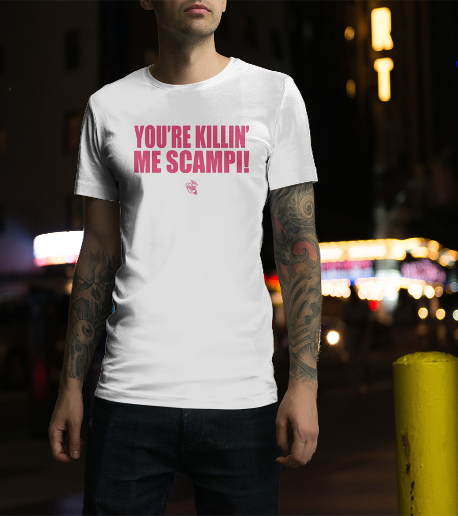 You're Killin' Me Scampi Cartoon Shrimp Fun Phrase T-Shirt