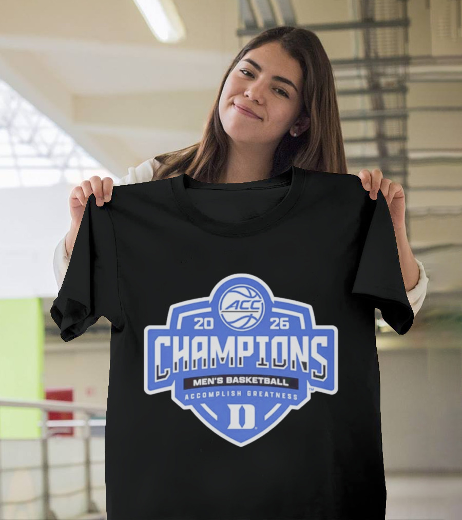 ACC Champions 2026 Duke Men's Basketball Accomplish Greatness T-Shirt