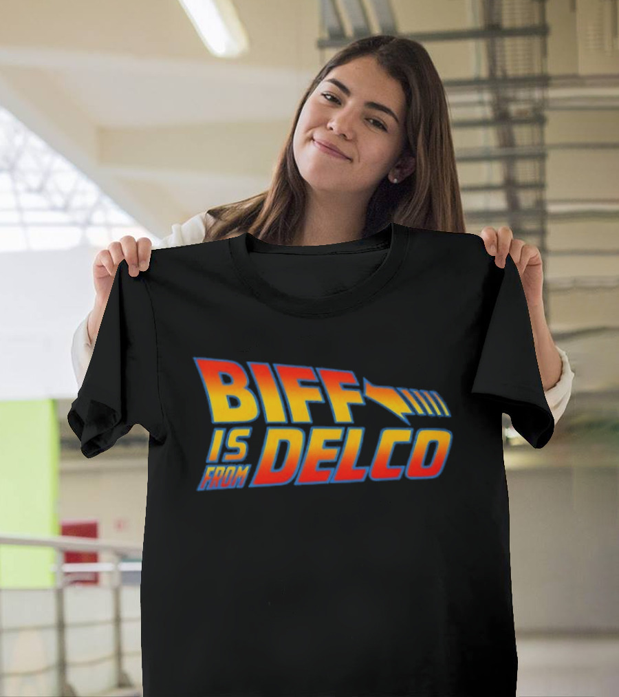 Biff Is From Delco Back To The Future T-Shirt