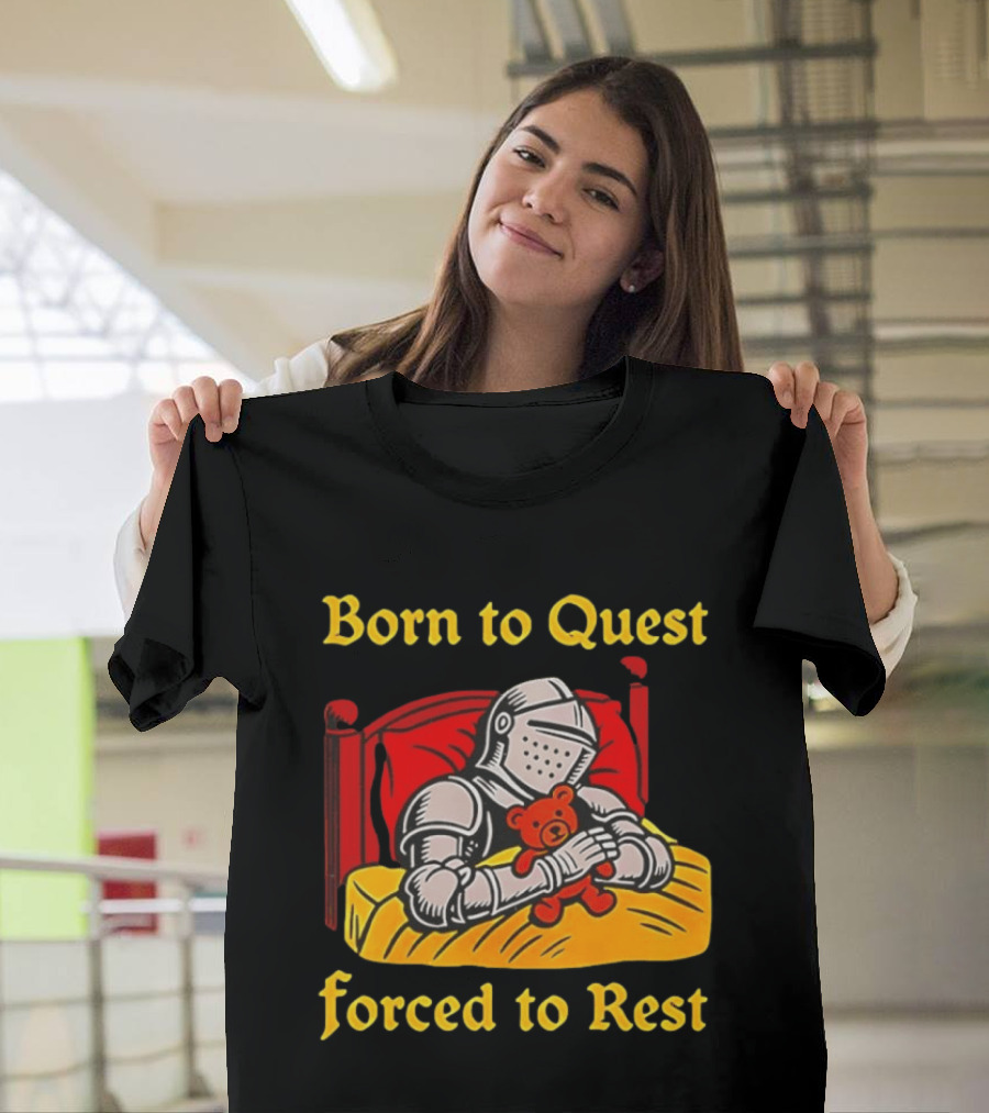 Born To Quest Forced To Rest Knight Hugs Teddy Bear Bed Scene T-Shirt
