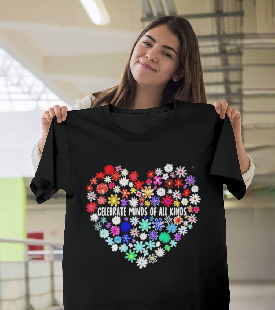 Celebrate Minds Of All Kinds Neurodiversity Autism Awareness Flowers Heart T-Shirt