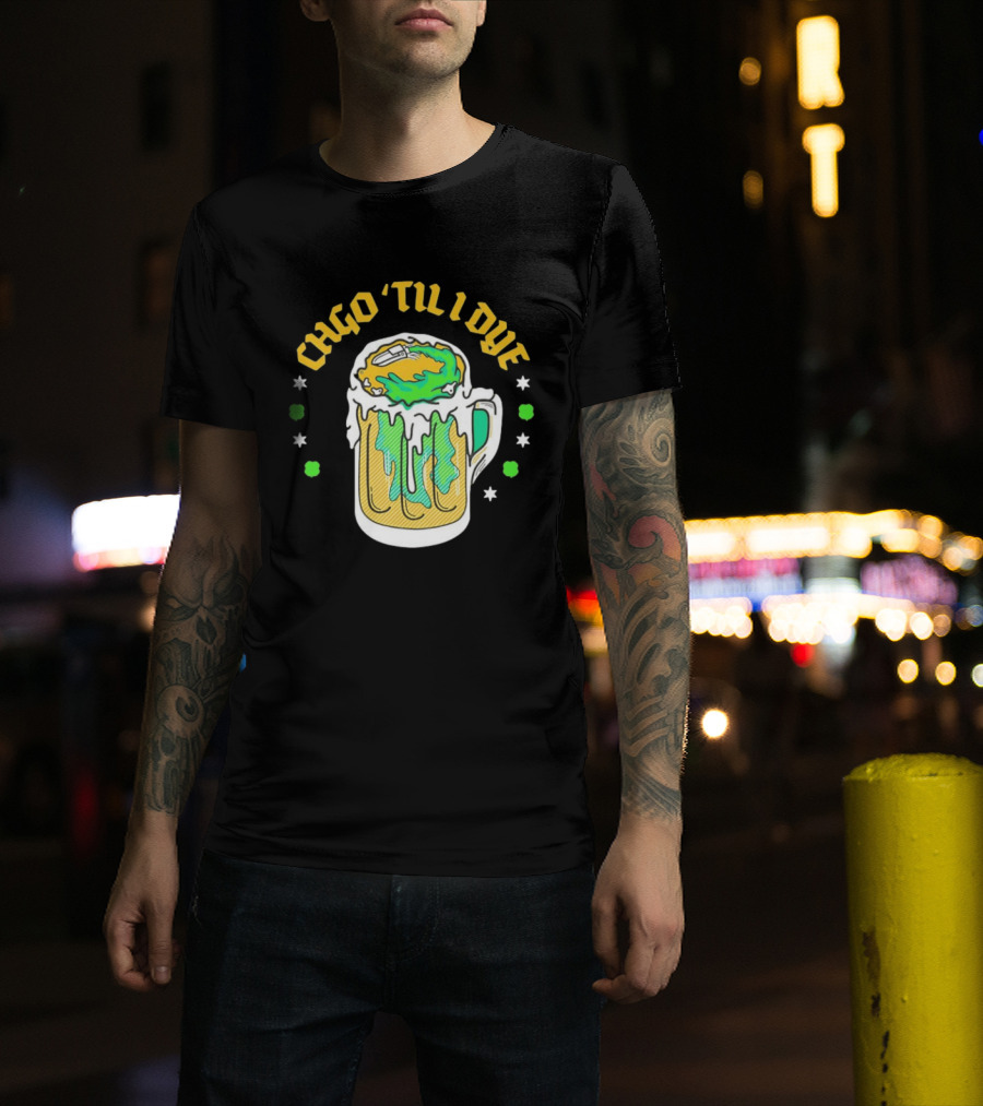 CHGO 'Til I Dye St. Patrick's Day Green Beer Festive T-Shirt