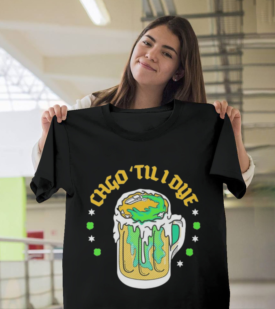 CHGO 'Til I Dye St. Patrick's Day Green Beer Festive T-Shirt