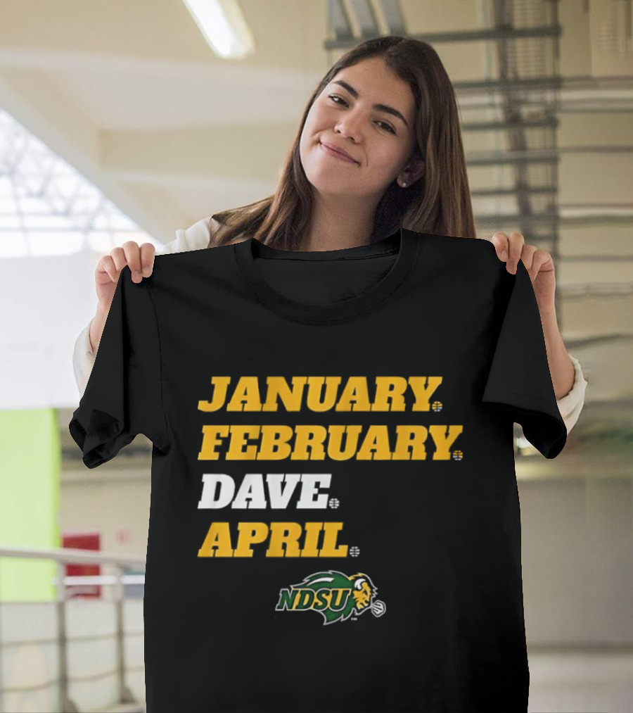 January February Dave April NDSU Bison Sports Fan T-Shirt