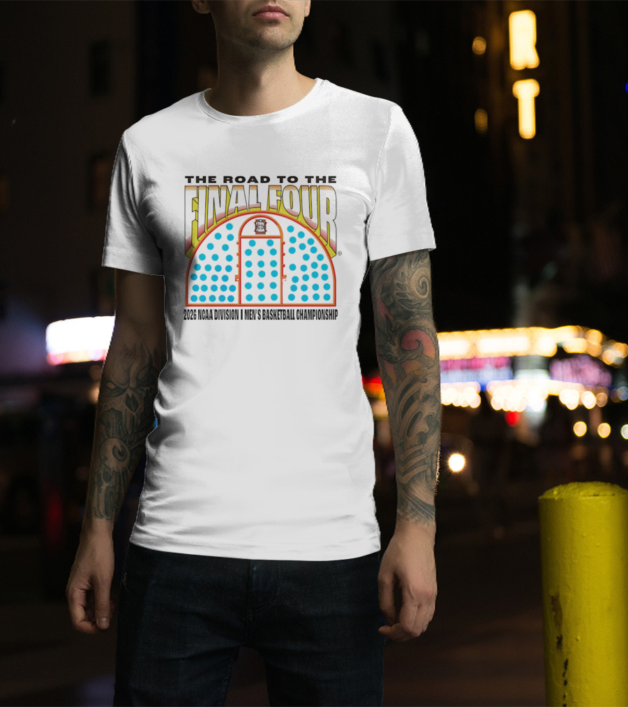 The Road To The Final Four 2026 NCAA Division I Men's Basketball Championship T-Shirt