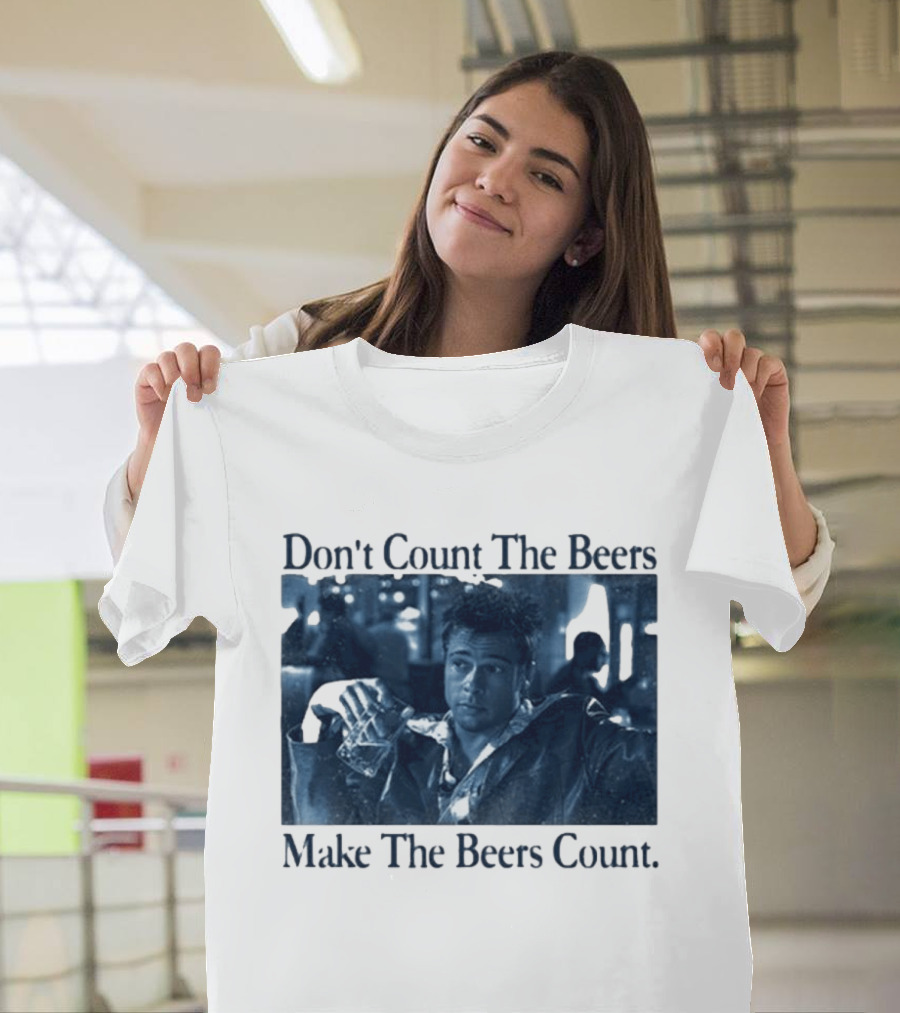 Don't Count The Beers Make The Beers Count Durden T-Shirt