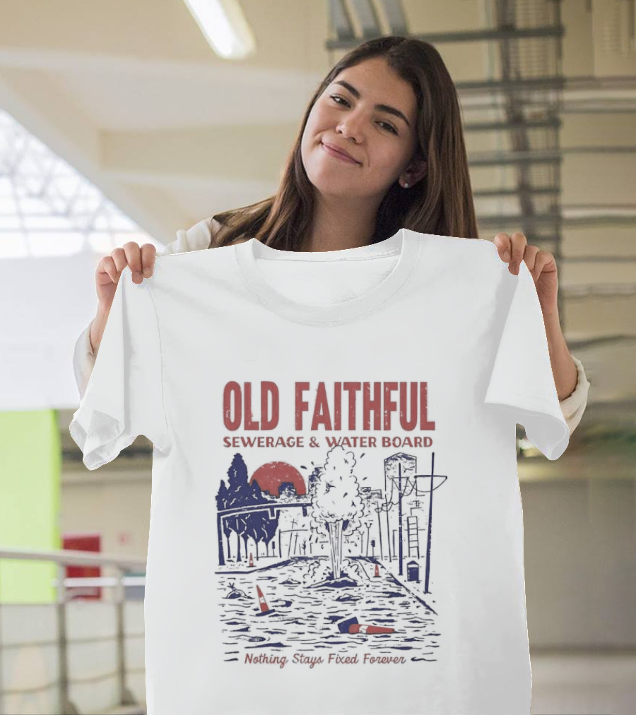 Old Faithful Sewerage And Water Board Nothing Stays Fixed Forever T-Shirt