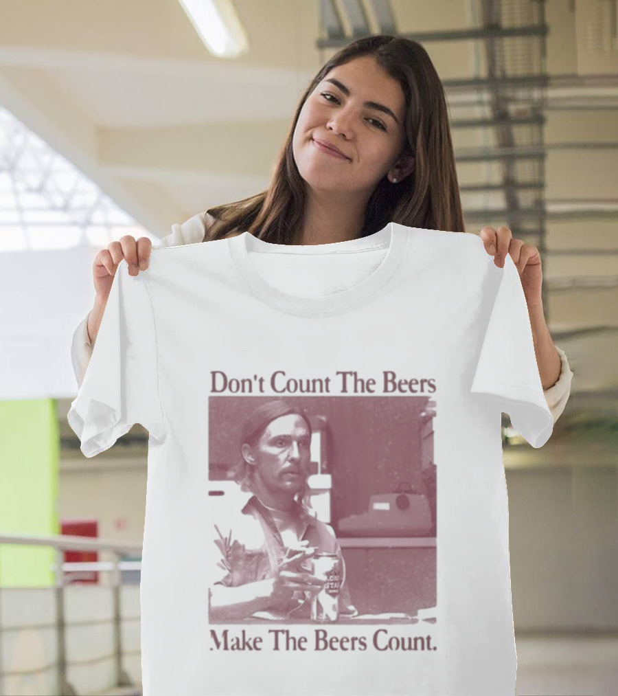 Don't Count The Beers Make The Beers Count Rustic Vibe T-Shirt