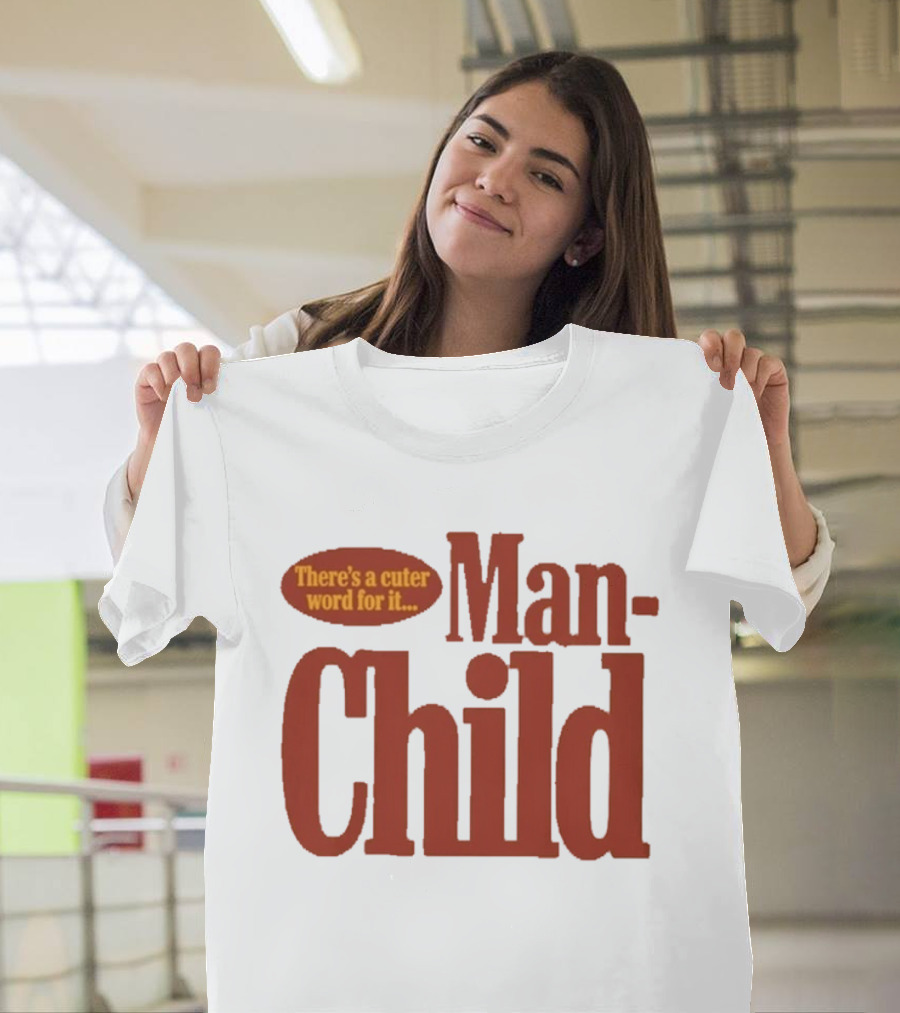 There's A Cuter Word For It Man Child T-Shirt