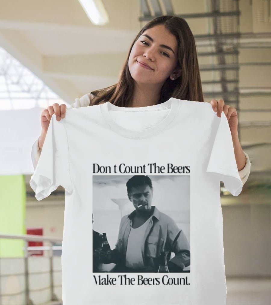 Don't Count The Beers Make The Beers Count Leonardo Dicaprio Archer Smoking Beer T-Shirt