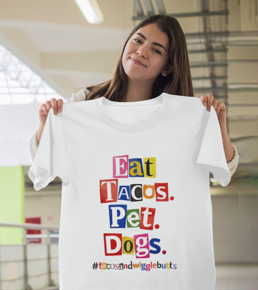 Eat Tacos Pet Dogs Hashtag Tacos And Wiggle Butts T-Shirt