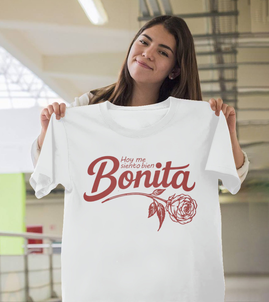 Hoy Me Siento Bien Bonita Rose T-Shirt