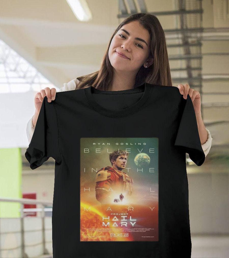 Ryan Gosling Believe In The Hail Mary Project Hail Mary 2026 T-Shirt
