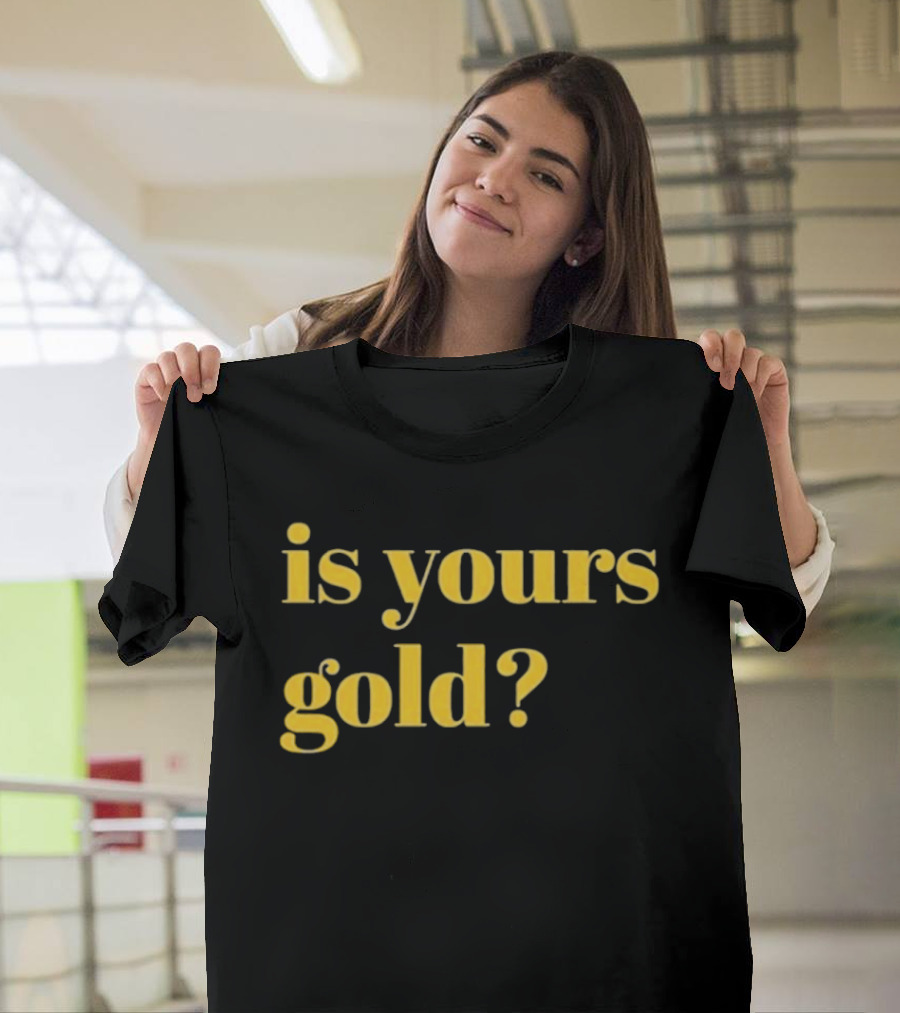Is Yours Gold Top Invincibles T-Shirt