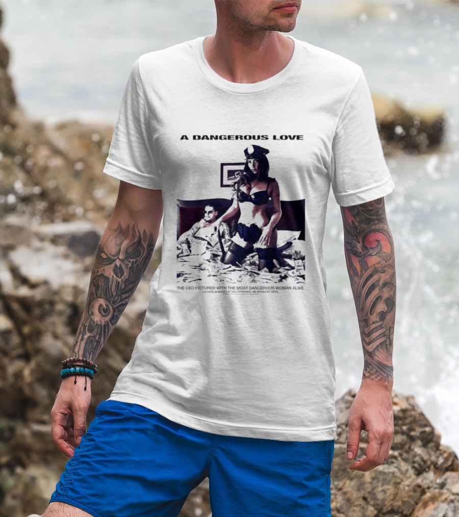 A Dangerous Love The CEO With The Most Dangerous Woman Alive T-Shirt
