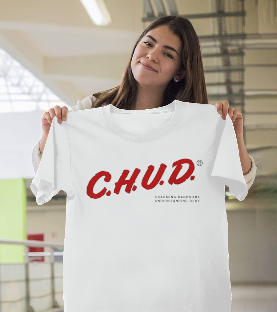 C.H.U.D. Charming Handsome Understanding Dude T-Shirt