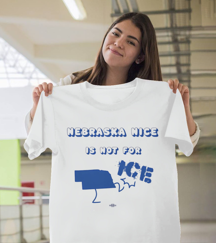 Nebraska Nice Is Not For ICE T-Shirt