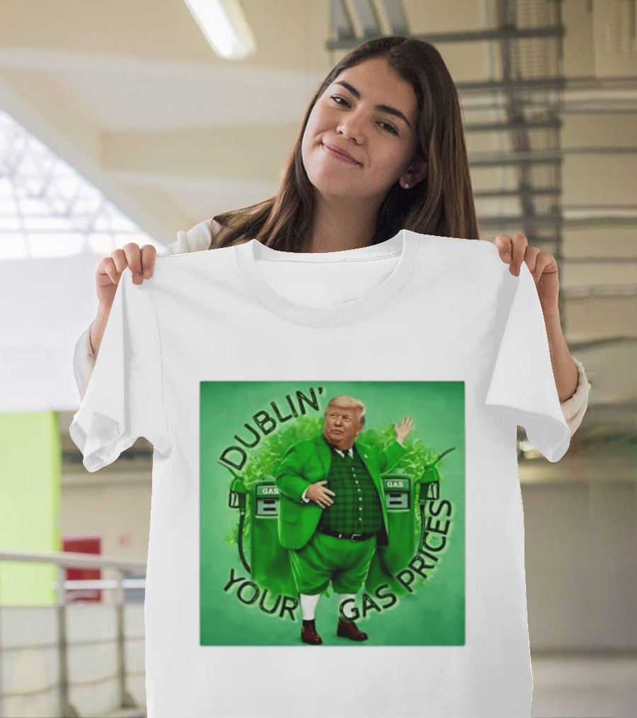 Dublin Your Gas Prices Trump Leprechaun St Patrick's Day T-Shirt
