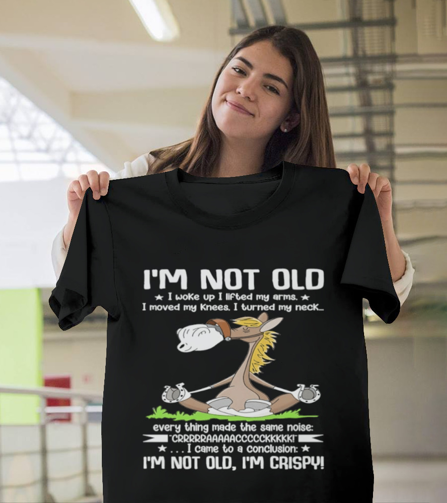 I'm Not Old I Woke Up I Lifted My Arms Moved Knees Turned Neck I'm Crispy Yoga Donkey T-Shirt