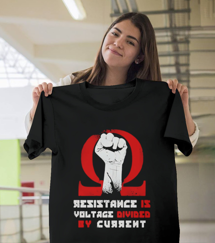 Resistance Is Voltage Divided By Current Omega Symbol With Raised Fist T-Shirt