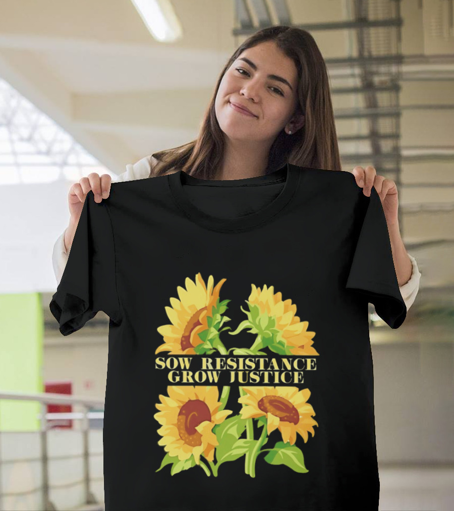 Sunflower Sow Resistance Grow Justice Empowerment T-Shirt