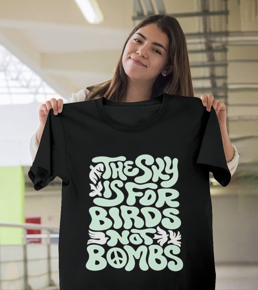 The Sky Is For Birds Not Bombs Peace T-Shirt
