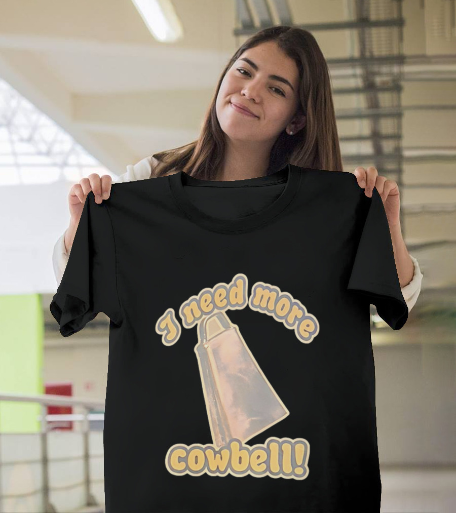 I Need More Cowbell Funny Music T-Shirt