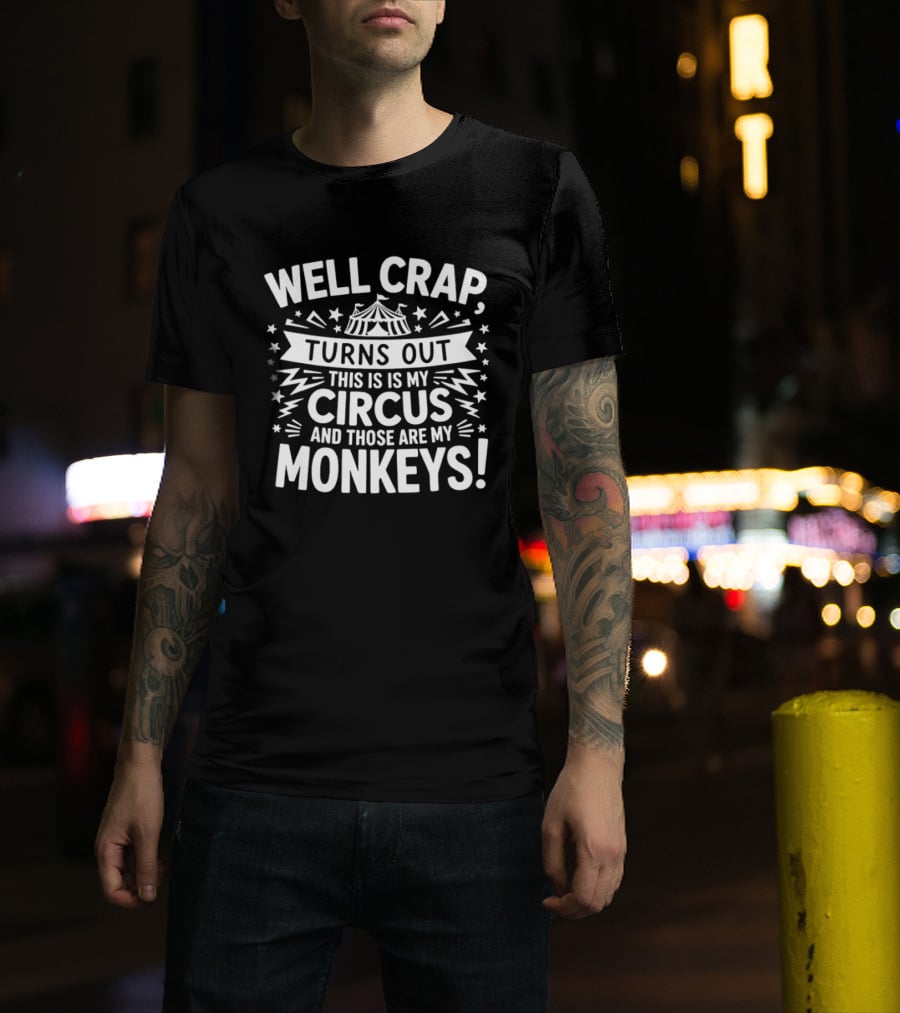 Well Crap Turns Out This Is My Circus And Those Are My Monkeys Circus Tent Stars T-Shirt