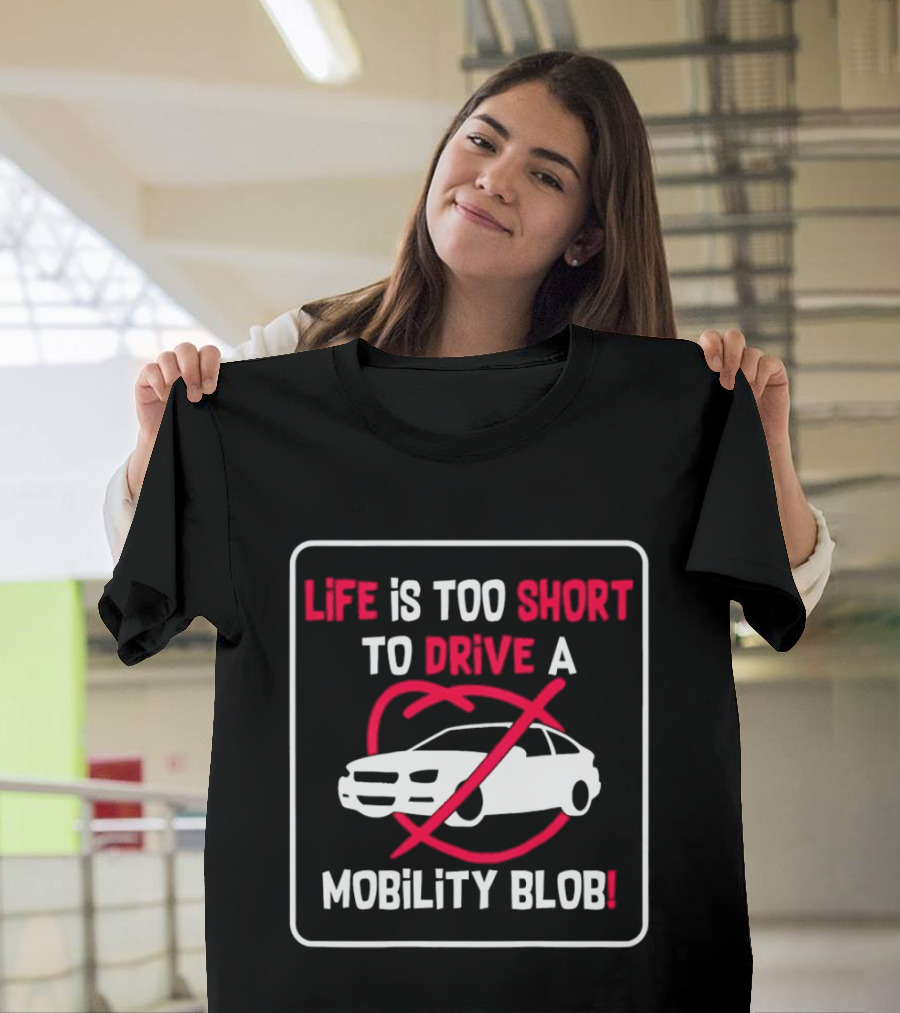 Life Is Too Short To Drive A Mobility Blob Car Cancel T-Shirt