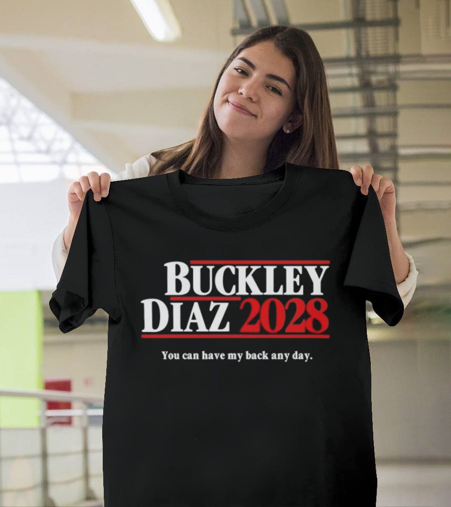 Buckley Diaz 2028 You Can Have My Back Any Day Election Campaign T-Shirt
