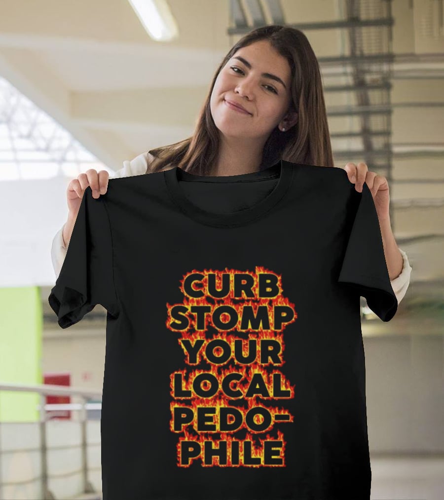 Curb Stomp Your Local Pedophile Text In Flames T-Shirt
