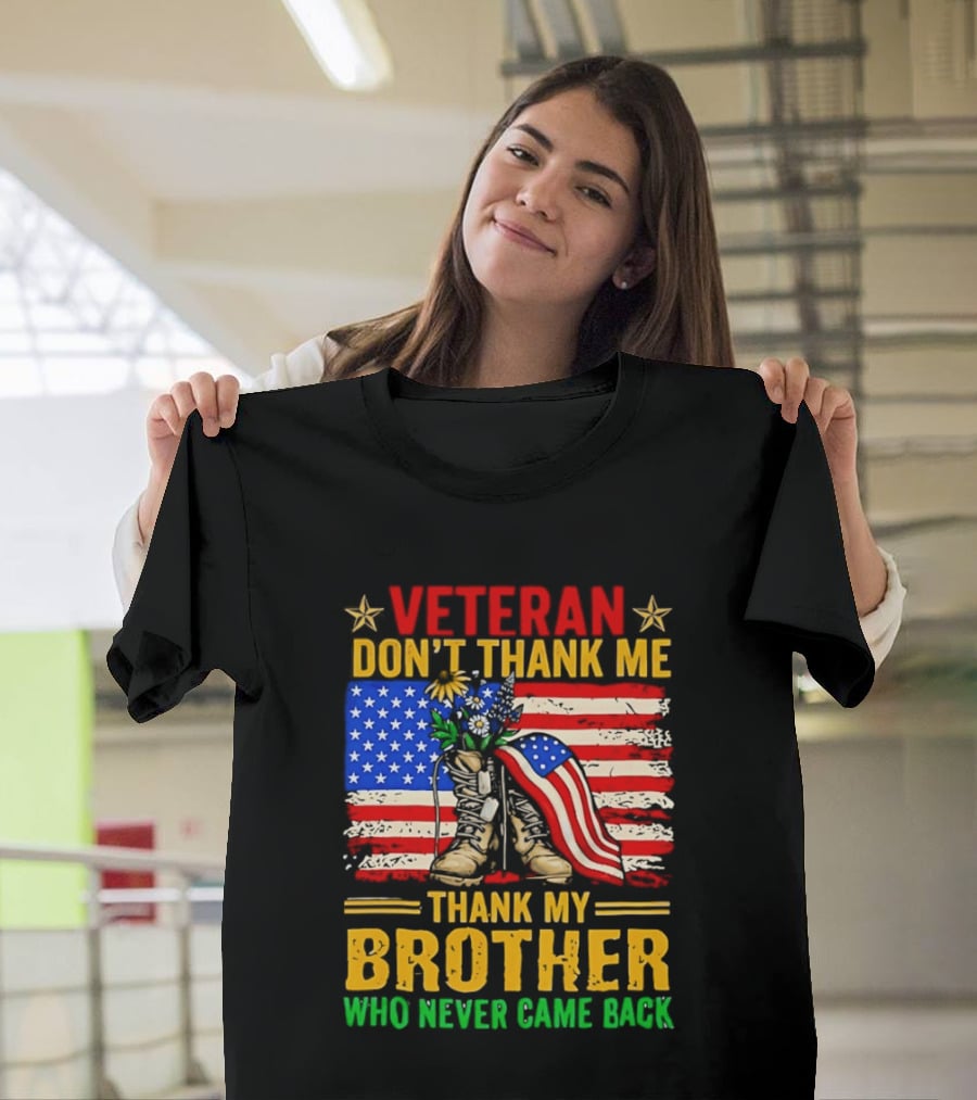 Veteran Don't Thank Me Thank My Brother Who Never Came Back American Flag Remembrance T-Shirt