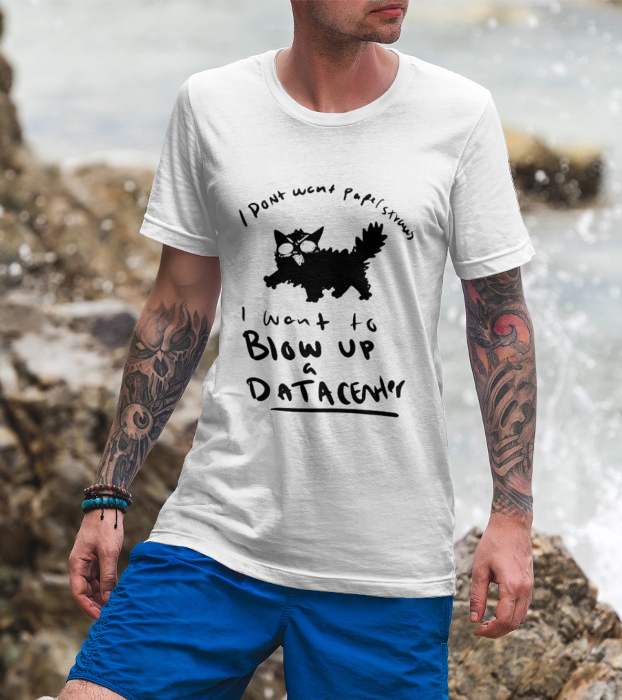 I Don't Want Papel Strands I Want To Blow Up A Data Center Cat T-Shirt