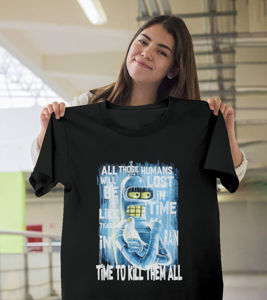Bender Holding Bird Time To Kill All Humans Lost In Time Like Tears In Rain T-Shirt
