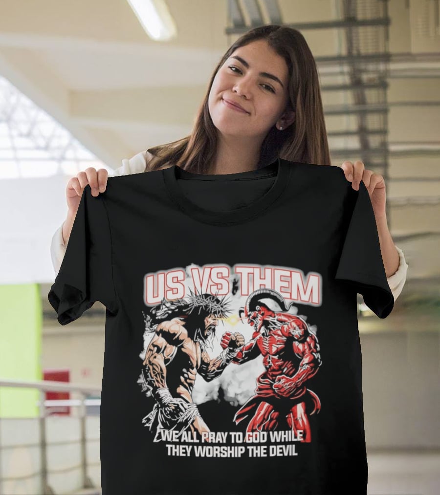 Us Vs Them We All Pray To God While They Worship The Devil Epic Battle T-Shirt