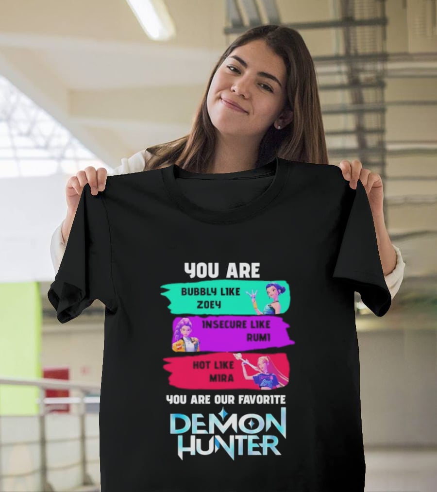 You Are Bubbly Like Zoey Insecure Like Rum1 Our Favorite Demon Hunter T-Shirt