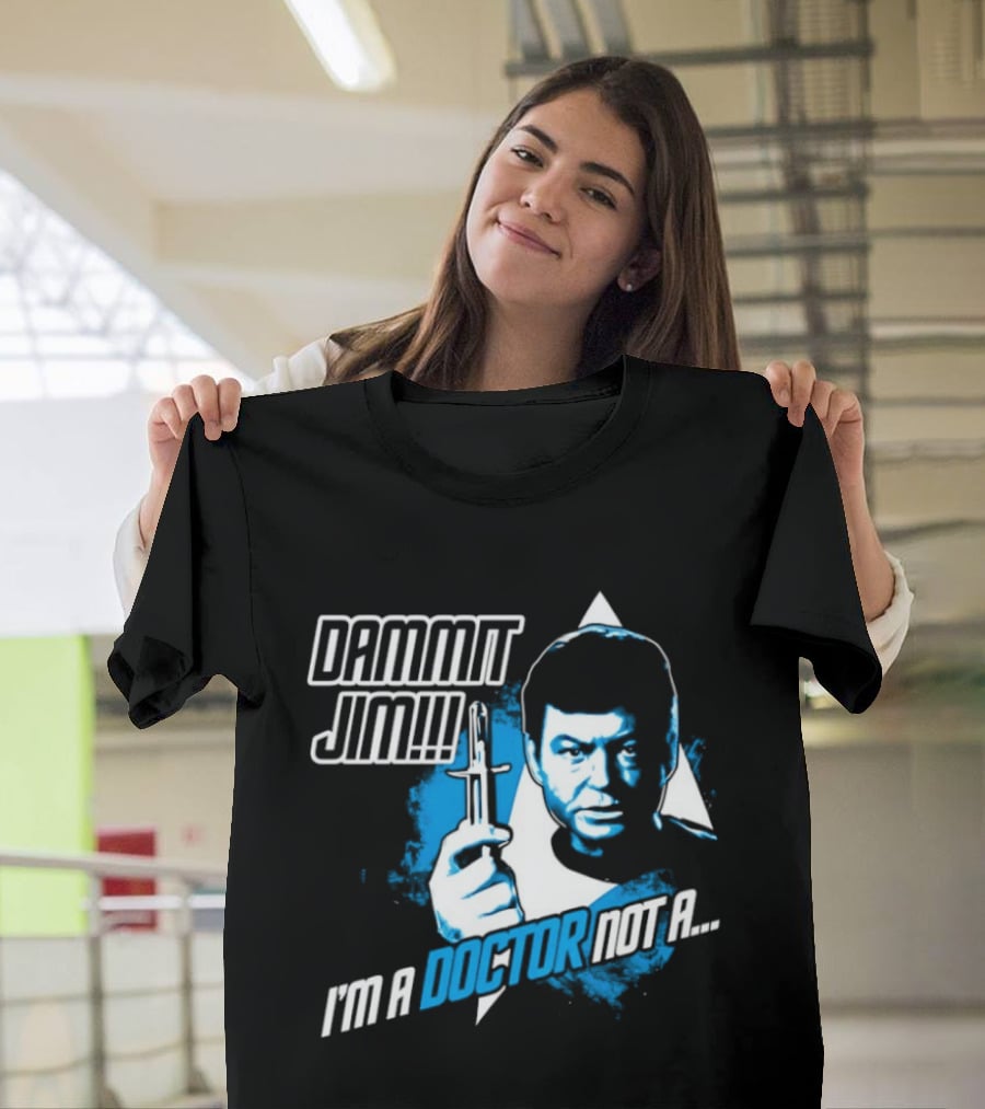 Dammit Jim I'm A Doctor Not A Star Trek Theme Parody With Iconic Character And Catchphrase T-Shirt