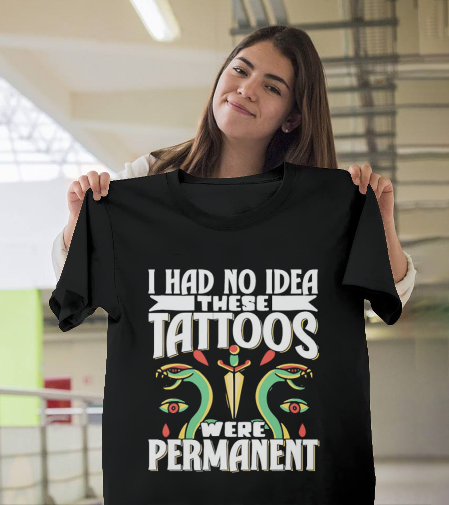 I Had No Idea These Tattoos Were Permanent Snake Knife Eyes T-Shirt