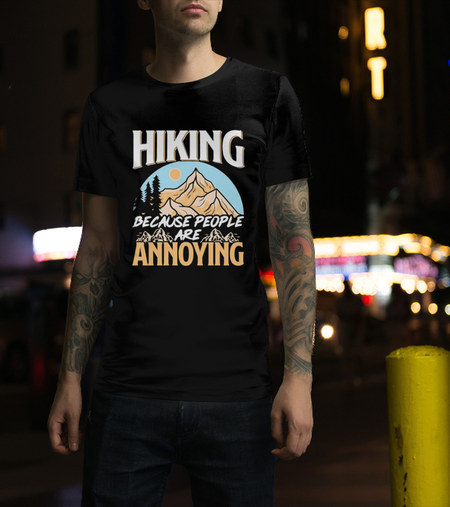 Hiking Because People Are Annoying Mountain Sun Adventure T-Shirt