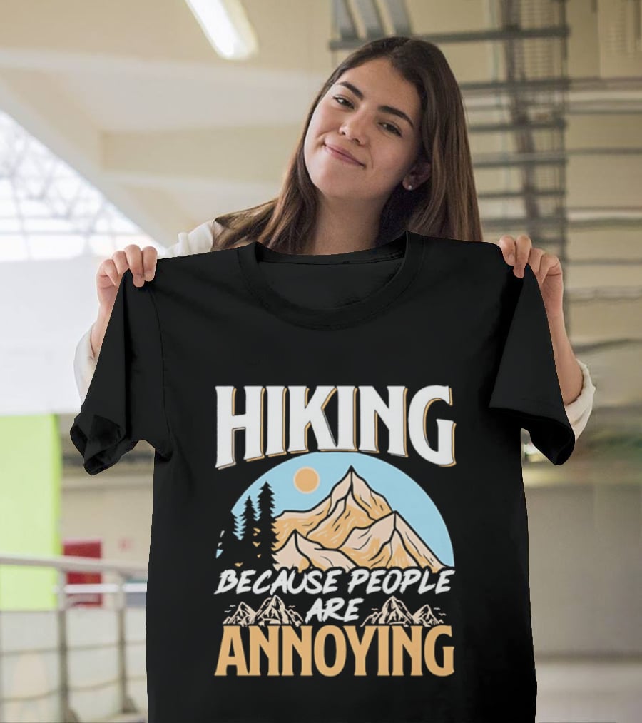 Hiking Because People Are Annoying Mountain Sun Adventure T-Shirt
