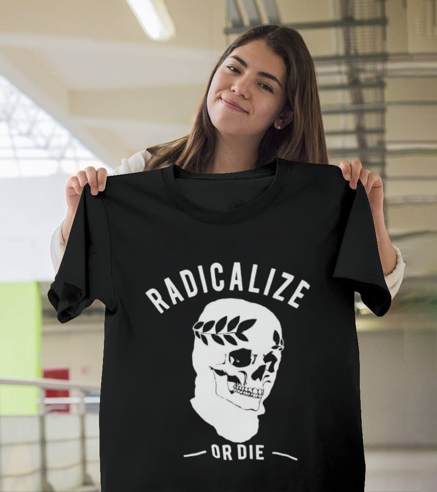 Radicalize Or Die Skull With Laurel Wreath T-Shirt