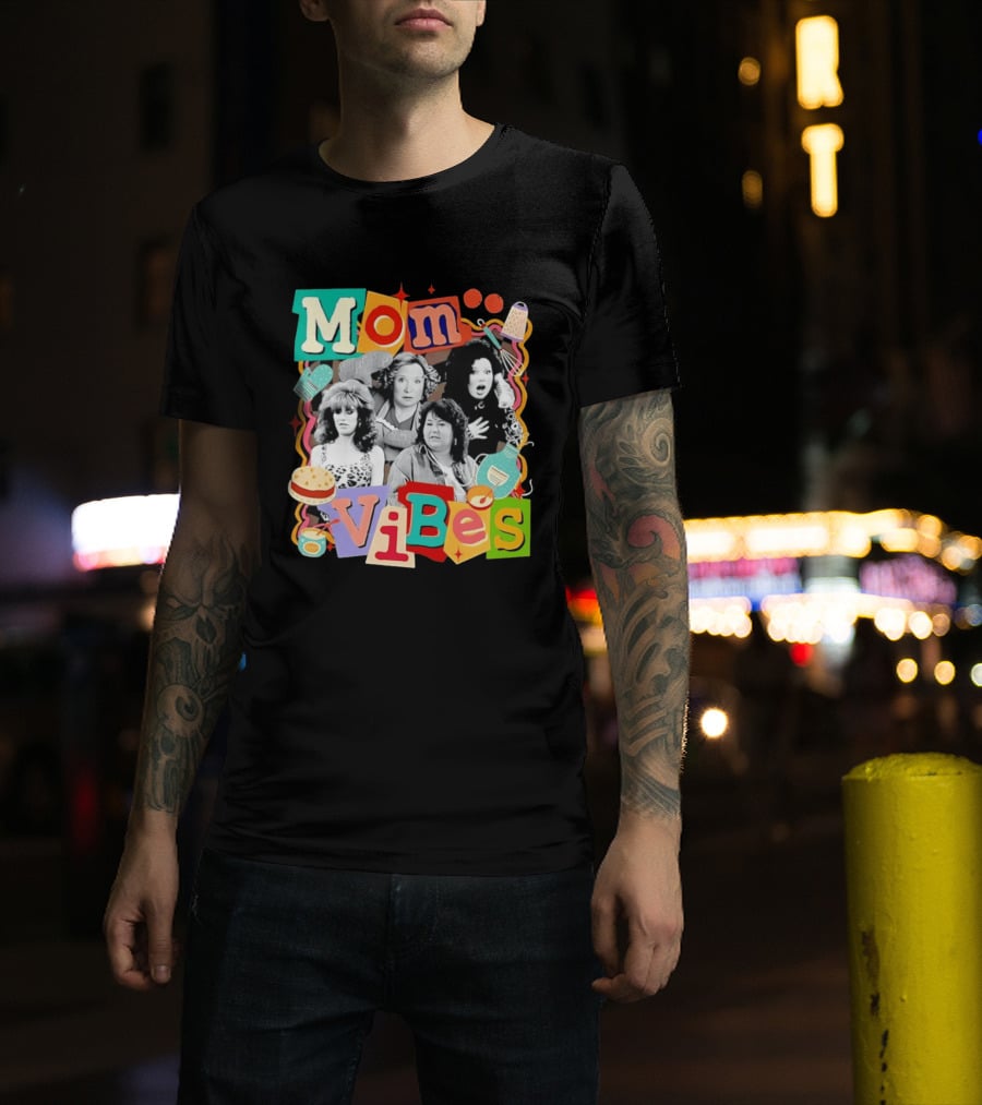 Mom Vibes Peggy Bundy Kitty Forman Fran Fine Roseanne Barr T-Shirt