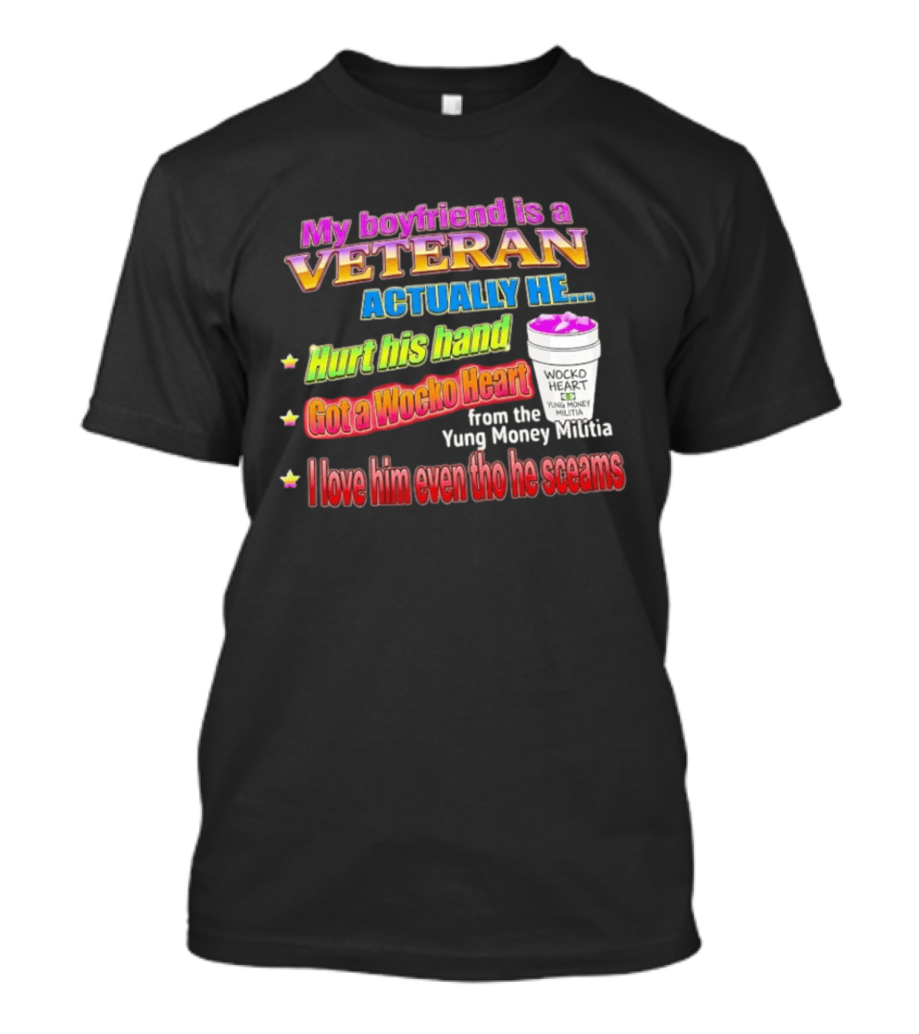 My Boyfriend Is A Veteran Actually He Hurt His Hand Got A Wocko Heart Yung Money Militia I Love Him Even Tho He Screams T-Shirt