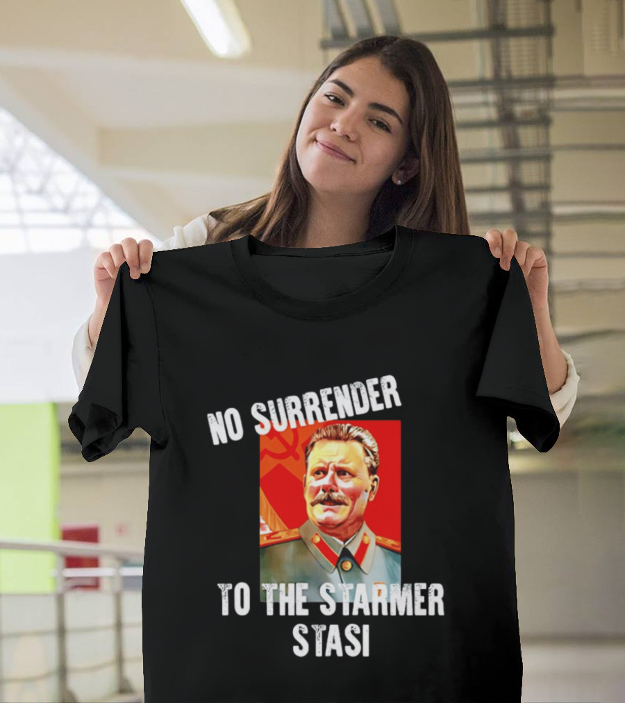 No Surrender To The Starmer Stasi Joseph Stalin T-Shirt