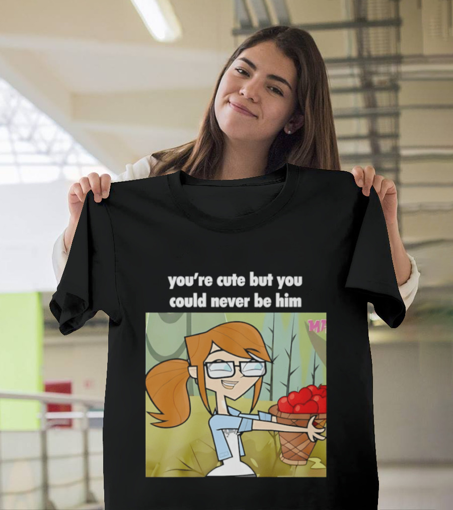 You're Cute But You Could Never Be Him Total Drama Character Holding Basket Of Apples T-Shirt